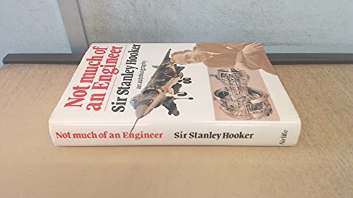 Not Much of an Engineer: An autobiography Sir Stanley Hooker