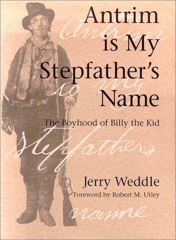 Antrim Is My Stepfather's Name: The Boyhood of Billy the Kid (HISTORICAL MONOGRAPH)