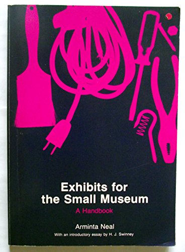 Exhibits for the Small Museum: A Handbook (American Association for State and Local History Book Series)