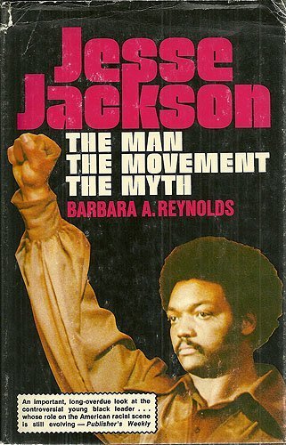 Jesse Jackson, the Man, the Movement, the Myth