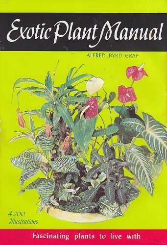Exotic Plant Manual: Fascinating Plants to Live With--Their Requirements, Propagation, and Use