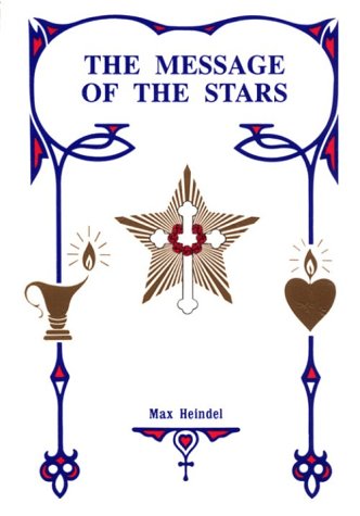 Message of the Stars: An Esoteric Exposition of Natal and Medical Astrology Explaining the Arts of Reading the Horoscope and Diagnosing Disease