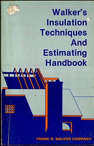 Walker's Insulation Techniques and Estimating Handbook: A Reference Book Setting Forth Detailed Procedures and Cost Guidelines for Those Involved in