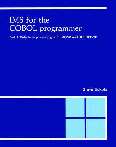 IMS for the Cobol Programmer, Part 1: Data Base Processing With Ims/Vs and Dl/I Dos/Vs