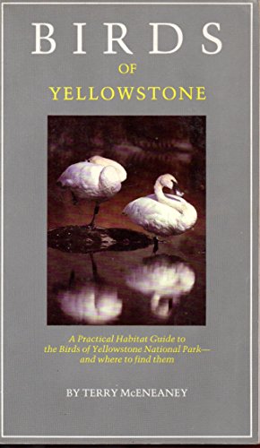 Birds of Yellowstone: A Practical Habitat Guide to the Birds of Yellowstone National Park--and Where to Find Them