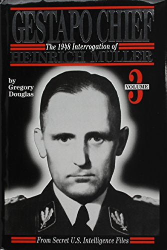 Gestapo Chief: The 1948 Interrogation of Heinrich Muller, Vol. 3: From Secret U. S. Intelligence Files