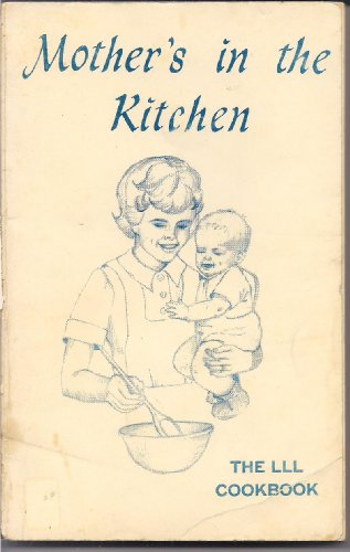 Mother's In the Kitchen: The LLL Cookbook