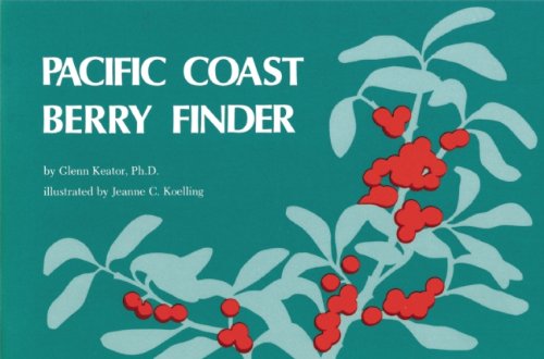 Pacific Coast Berry Finder: A Pocket Manual for Identifying Native Plants with Fleshy Fruits