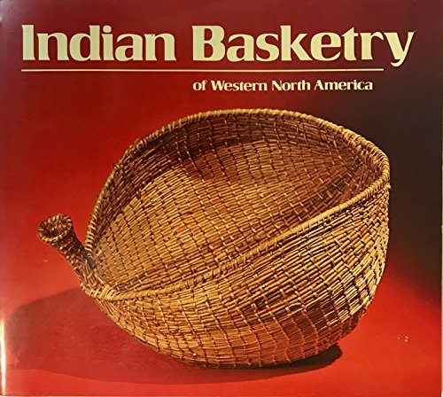Indian Basketry of Western North America (From the Collection of the Bowers Museum, Santa Ana, California)