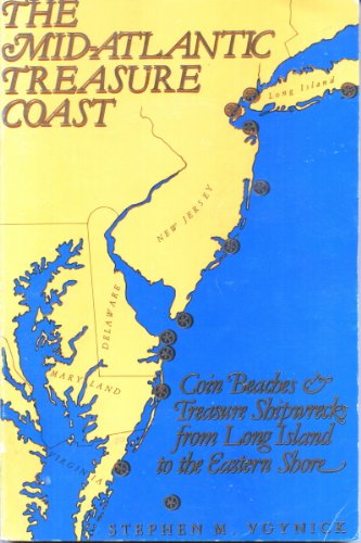 Mid-Atlantic Treasure Coast: Coin Beaches and Treasure Shipwrecks from Long Island to Maryland's Eastern Shore
