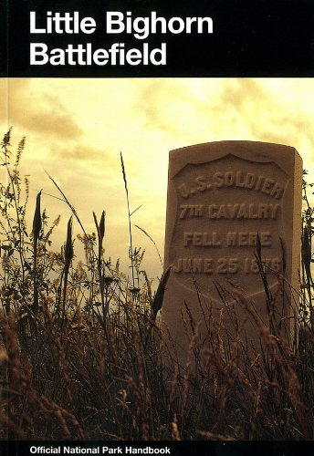 Little Bighorn Battlefield: A History and Guide to the Battle of the Little Big Horn (U. S. National Park Service Handbook)