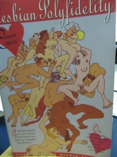 Lesbian Polyfidelity: A Pleasure Guide for the Woman Whose Heart Is Open to Multiple, Concurrent Sexualoves, or How to Keep Non-Monogamy Safe, Sane,