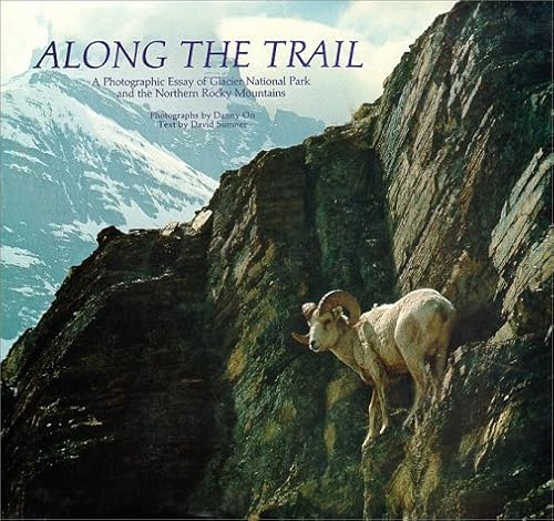 Along the Trail: A Photographic Essay of Glacier National Park and the Northern Rocky Mountains.