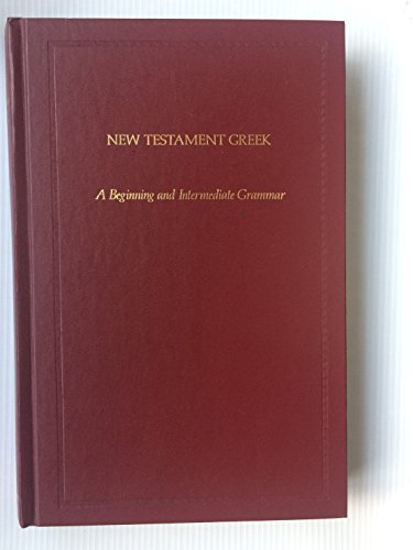 New Testament Greek: A Beginning and Intermediate Grammar