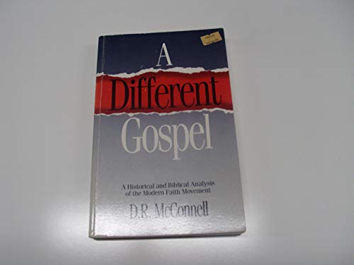 A Different Gospel: A Historical and Biblical Analysis of the Modern Faith Movement
