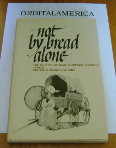 Not by Bread Alone: The Journal of Martha Spence Heywood, 1850-56