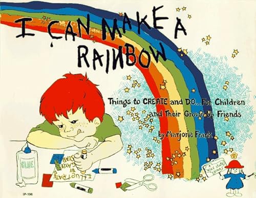 I Can Make a Rainbow: Things to Create and Do...for Children and Their Grown Up Friends