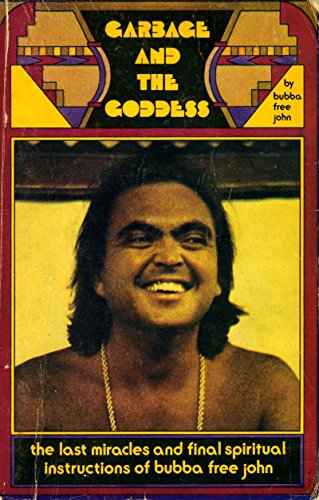 Garbage and the Goddess: The last miracles and final spiritual instructions of Bubba Free John