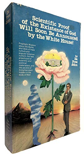 Scientific Proof of the Existence of God Will Soon Be Announced by the White House! Prophetic Wisdom About the Myths and Idols of Mass Culture and ... of Enlightenment Hidden in the Body of Man