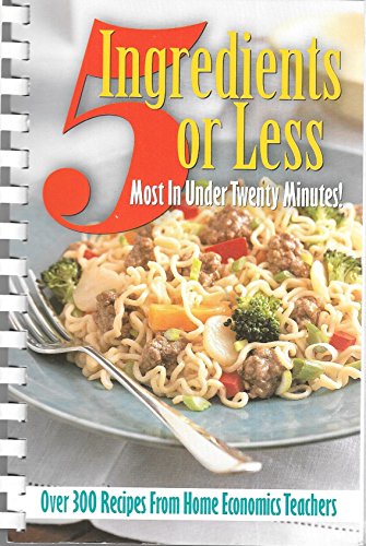 5 Ingredients or Less: Most in under Twenty Minutes