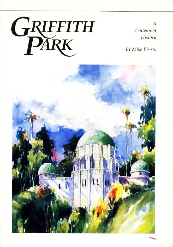 Griffith Park: A Centennial History