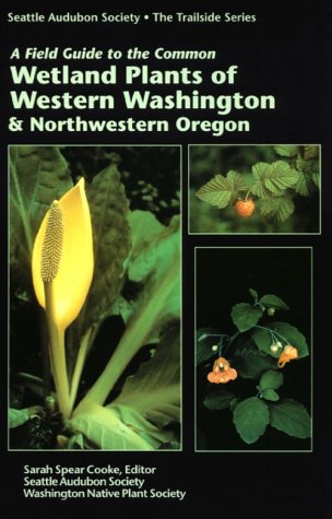 A Field Guide to the Common Wetland Plants of Western Washington & Northwestern Oregon
