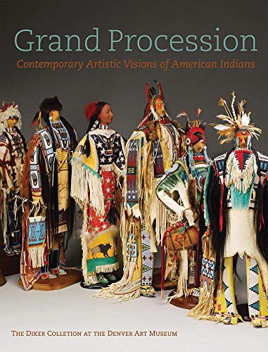 Grand Procession: Contemporary Artistic Visions of American Indians The Diker Collection at the Denver Art Museum