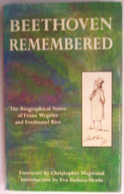 Beethoven Remembered: The Biographical Notes of Franz Wegeler and Ferdinand Ries (English and German Edition)