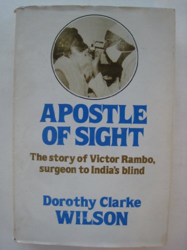 APOSTLE OF SIGHT The Story of Victor Rambo, Surgeon to India's Blind