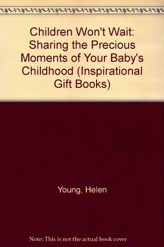 Children Won't Wait: Sharing the Precious Moments of Your Baby's Childhood (Inspirational Gift Books)