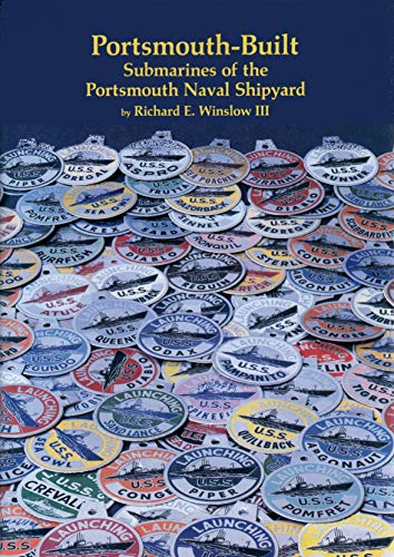 Portsmouth-Built: Submarines of the Portsmouth Naval Shipyards (PUBLICATION OF THE PORTSMOUTH MARINE SOCIETY)