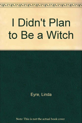 I Didn't Plan to Be a Witch: A Guide for Frustrated Mothers Everywhere