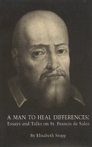 A Man to Heal Differences: Essays and Talks on St. Frances de Sales