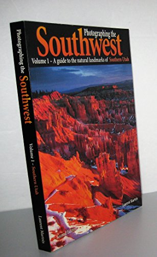 Photographing the Southwest: Volume 1--Southern Utah (2nd Ed.) (Photographing the Southwest)