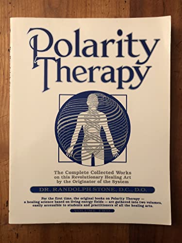 Dr. Randolph Stone's Polarity Therapy: The Complete Collected Works: 002