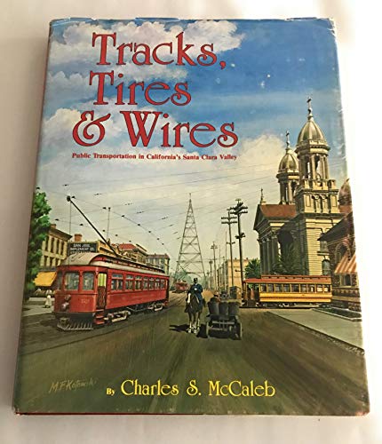 TRACKS  TIRES & WIRES. Public Transportation in California's Santa Clara Valley. Interurbans Special 78.