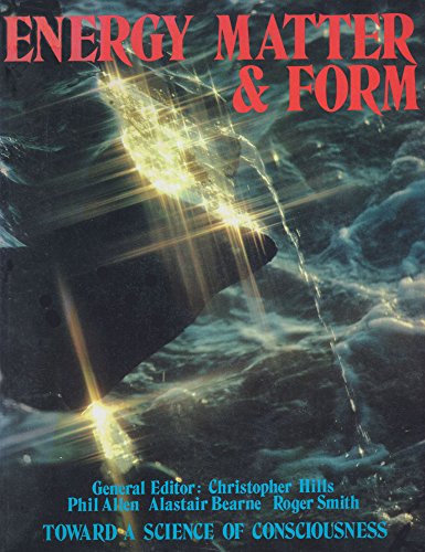 Energy, Matter and Form: Toward a Science of Consciousness