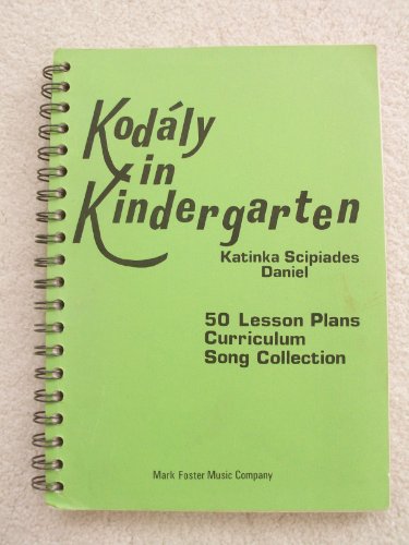 Kodaly in Kindergarten: 50 Lesson Plans, Curriculum, Song Collection