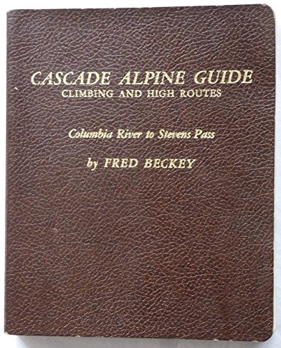 Cascade Alpine Guide: Climbing and High Routes--Columbia River to Stevens Pass