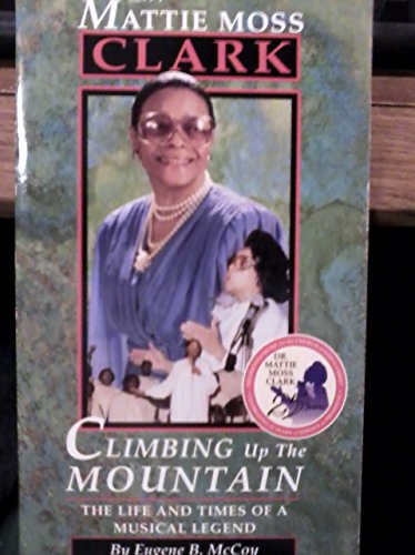 Climbing Up the Mountain: The Musical Life and Times of Dr. Mattie Moss Clark