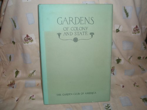 Gardens of Colony and State: Gardens and Gardeners of the American Colonies and of the Republic Before 1840