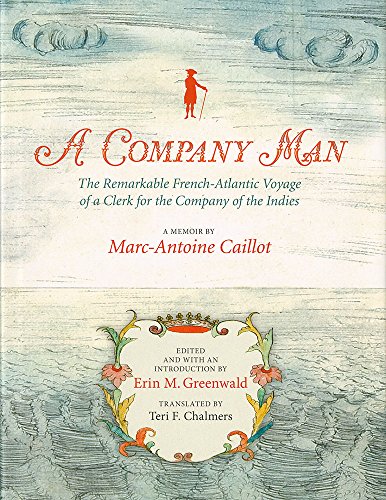 A Company Man: The Remarkable French-Atlantic Voyage of a Clerk for the Company of the Indies [HC]