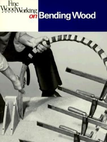 Fine Woodworking on Bending Wood: 35 Articles (Fine Woodworking on Series)