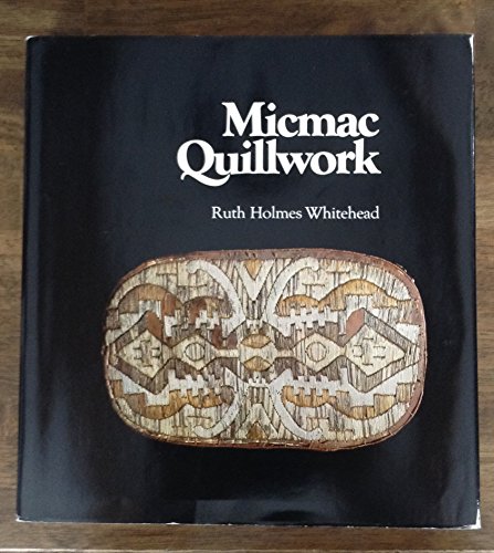 Micmac Quillwork: Micmac Indian Techniques of Porcupine Quill Decoration : 1600-1950
