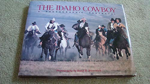 The Idaho Cowboy : A Photographic Portrayal