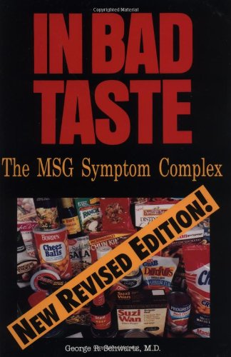 In Bad Taste: The Msg Symptom Complex : How Monosodium Glutamate Is a Major Cause of Treatable and Preventable Illnesses, Such As Headaches, Asthma, Epilepsy, heart
