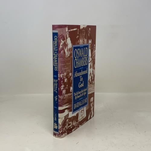 Oswald Chambers: Abandoned to God: The Life Story of the Author of My Utmost for His Highest