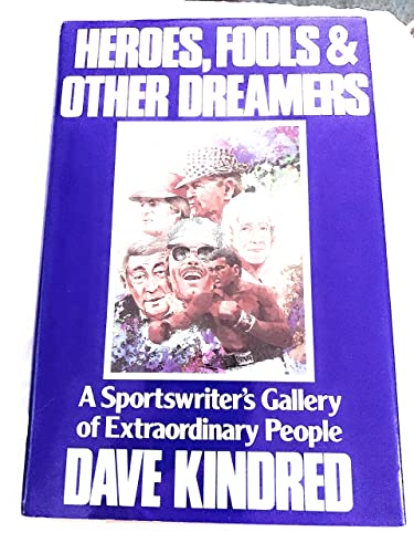 Heroes, Fools and Other Dreamers: A Sportswriter's Gallery of Extraordinary People