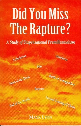 Did You Miss the Rapture: A Study of Dispensational Premillennialism