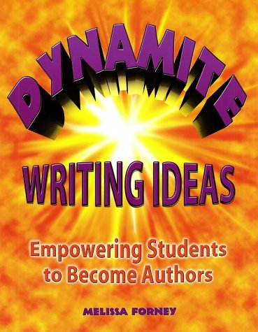 Dynamite Writing Ideas!: Empowering Students to Become Authors